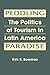 Peddling Paradise: The Politics of Tourism in Latin America