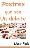 POSTRES QUE SON UN DELEITE (DELICIAS DE COCINA EN ESPAÑOL nº 1) (Spanish Edition)