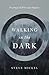 Walking in the Dark by Steve Mickel