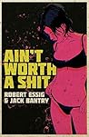 Ain't Worth A Shit by Jack Bantry Ain't Worth A Shit by Jack Bantry