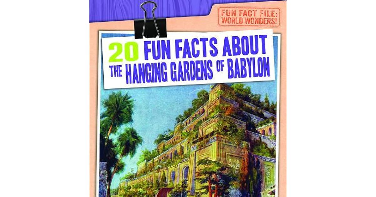 20 Fun Facts about the Hanging Gardens of Babylon by Emily Jankowski