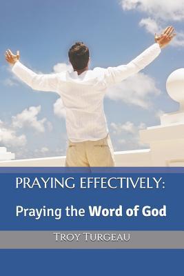 PRAYING EFFECTIVELY: Praying the Word of God (Prayer Series)