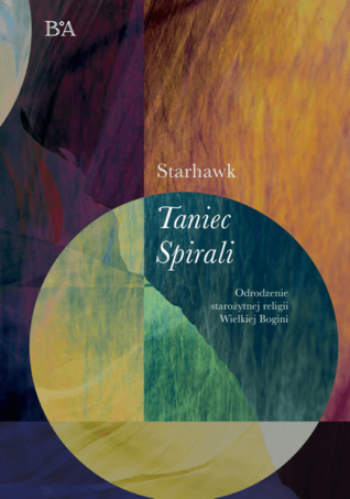 Taniec Spirali. Odrodzenie starożytnej religii Wielkiej Bogini