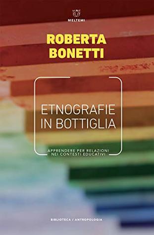 Etnografie in bottiglia: Apprendere per relazioni nei contesti educativi (Italian Edition)