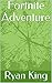 Fortnite adventure by Ryan King