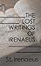 The Lost Writings of Irenaeus by Irenaeus of Lyons