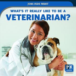 What's It Really Like to Be a Veterinarian? (Jobs Kids Want)