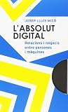 L'absolut digital. Relacions i negocis entre persones i màquines