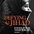 Defying Jihad by Esther Ahmad