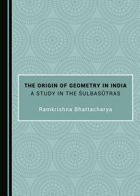 The Origin of Geometry in India: A Study in the Śulbasūtras (Hardcover)