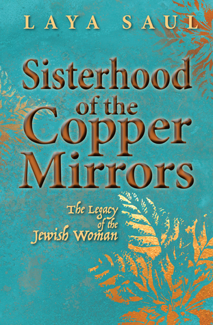 Sisterhood of the Copper Mirrors: The Legacy of the Jewish Woman