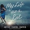 My Life as a Rat by Joyce Carol Oates