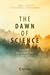 The Dawn of Science: Glimpses from History for the Curious Mind