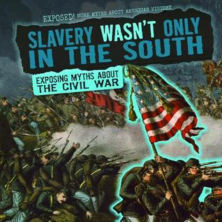 Slavery Wasn't Only in the South: Exposing Myths About the Civil War (Exposed!)