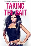 Taking the Bait: First Time Feminization, Crossdressing, Transgender (Male to Female Collection (Feminized Men and Transgender Women Romance Stories))