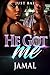 He Got Me: Jamal