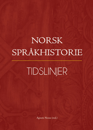 Norsk språkhistorie: Tidslinjer (Norsk språkhistorie, #4)
