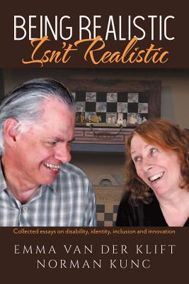 Being Realistic Isn't Realistic: Collected essays on disability, identity, inclusion and innovation (Paperback)