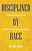 Disciplined by Race: Theological Ethics and the Problem of Asian American Identity