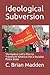 Ideological Subversion: The Radical Left's Plan to Transform America into a Socialist Police State