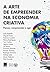 A Arte de Empreender na Economia Criativa by Leila Rabello