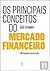 Os Principais Conceitos do Mercado Financeiro 100 noções esse... by Bob Steiner