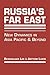Russia’s Far East: New Dynamics in Asia Pacific and Beyond