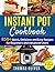 Instant Pot Cookbook: 850+ Quick,Delicious and Easy Recipes for Beginners and Advanced Users with 1000-Day Meal Plan:Family-Favorite Meals You Can Make for under $10(With Pictures & Nutrition Facts)