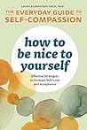 How to Be Nice to Yourself by Laura Silberstein-Tirch
