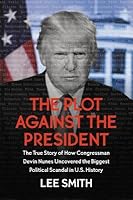The Plot Against the President: Revelations on the Deep State from the House Intelligence Committee