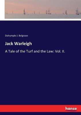 Jack Warleigh: A Tale of the Turf and the Law: Vol. II.