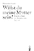 Willst du meine Mutter sein? by Henriette Kretz
