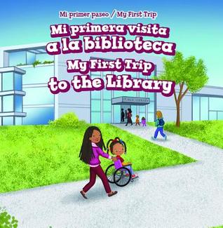 Mi Primera Visita a La Biblioteca/ My First Trip to the Library (Mi Primer Paseo/ My First Trip) (English and Spanish Edition)