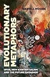 Evolutionary Metaphors: UFOs, New Existentialism and the Future Paradigm Evolutionary Metaphors: UFOs, New Existentialism and the Future Paradigm