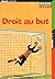 Droit au but !