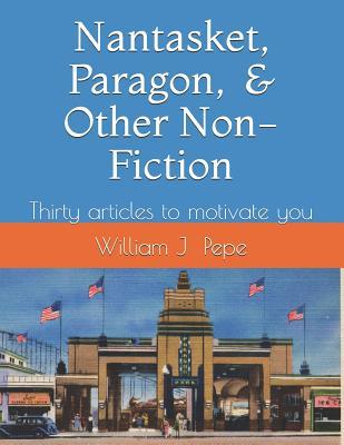 Nantasket, Paragon, and Other Non-Fiction: A Variety of Articles to Motivate You (optional)