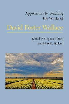 Approaches to Teaching the Works of David Foster Wallace (Approaches to Teaching World Literature)