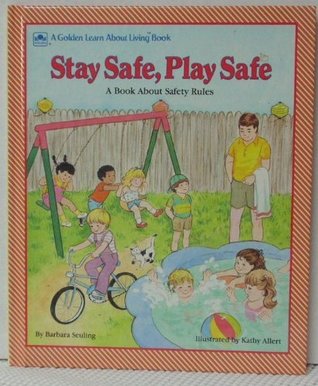 Stay Safe, Play Safe (A Golden Learn About Living Book)