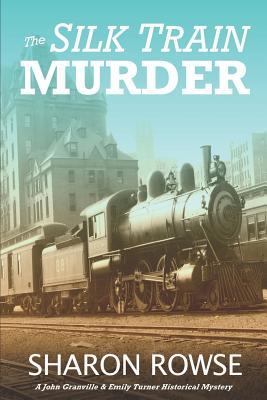 The Silk Train Murder: A John Granville & Emily Turner Historical Mystery (John Granville & Emily Turner Historical Mystery Series)