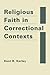 Religious Faith in Correctional Contexts by Kent R. Kerley