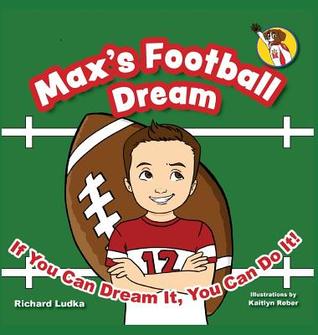 Max's Football Dream: If You Can Dream It, You Can Do It! (Max's Dream)