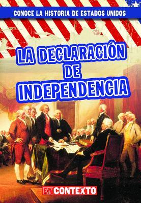 La Declaración de Independencia / The Declaration of Independence (Conoce la historia de Estados Unidos / A Look at US History) (Spanish Edition)