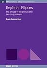 Keplerian Ellipses: The Physics of the Gravitational Two-Body Problem (Iop Concise Physics) Keplerian Ellipses: The Physics of the Gravitational Two-Body Problem (Iop Concise Physics)
