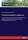 The Trial at Bar of Sir Roger C. D. Tichborne, bart.: in the Court of Queen's bench at Westminster, before Lord Chief Justice Cockburn, Mr. Justice ... perjury, commencing Wednesday, April 23, 1873