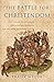 The Battle for Christendom: The Council of Constance, the East-West Conflict, and the Dawn of Modern Europe