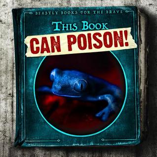 This Book Can Poison! (Beastly Books for the Brave)