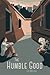 The Humble Good: A Novel (L...