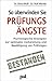 So überwinden Sie Prüfungsängste. by Doris Wolf