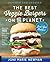 The Best Veggie Burgers on the Planet: More than 100 Plant-Based Recipes for Vegan Burgers, Fries, and More