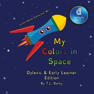 My Colors in Space: A Dyslexic Inclusive Early Learning Color Book Featuring Dyslexie Font, Full Color Pages, Large Easy to Read Text, and a Fun Space ... Collection 6.5in x 6.5in Dyslexic Inclusive